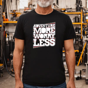 Adventure More Worry Less Unisex T shirt 1