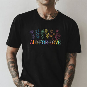 All For Love And Love For All LGBT Love Floral T shirt 3