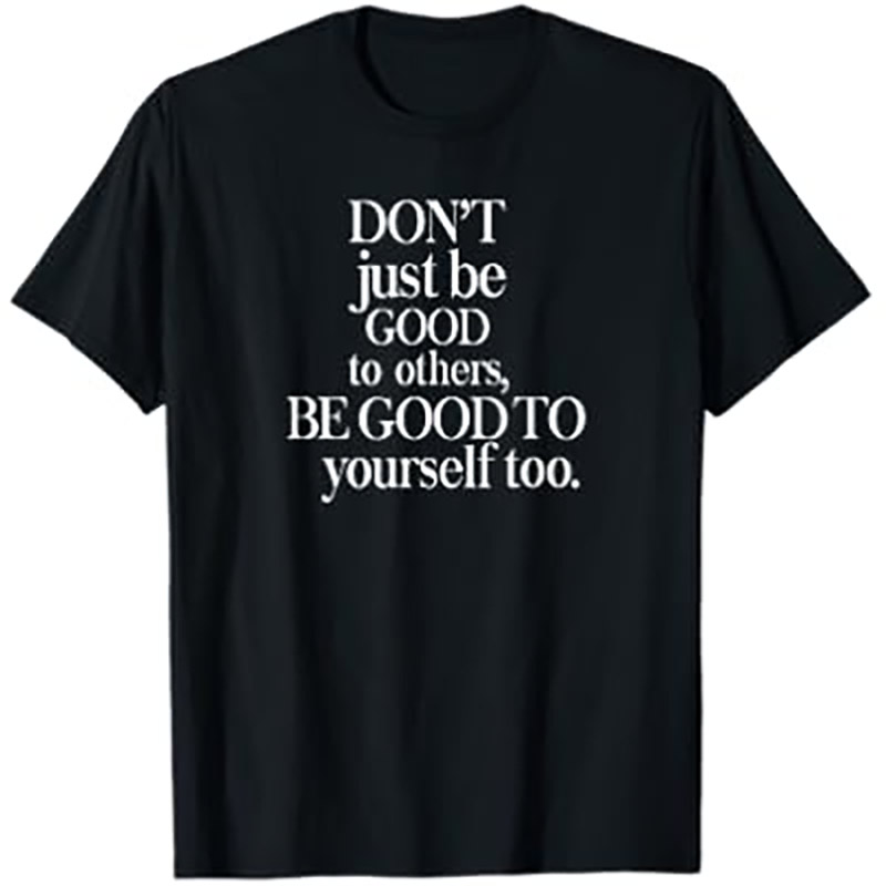 Be Good To Yourself Shirt Be Good To Yourself Shirt