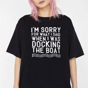 Boating Lovers When I Was Docking The Boat Funny Shirt 2