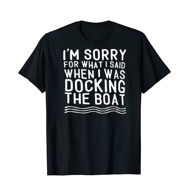Boating Lovers When I Was Docking The Boat Funny Shirt Boating Lovers When I Was Docking The Boat Funny Shirt