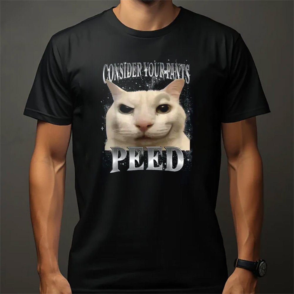 Consider Your Pant Peed Smiley Cat Meme T-shirt Consider Your Pant Peed Smiley Cat Meme T-shirt