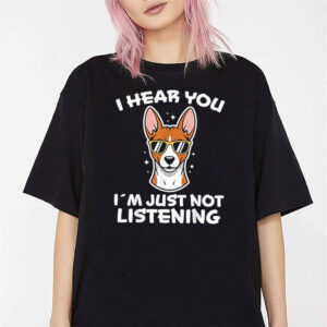 Funny Basenji I Hear You Shirt 2