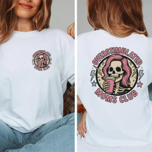 Funny Skeleton, Overstimulated Moms Club 2-sided T-shirt Funny Skeleton, Overstimulated Moms Club 2-sided T-shirt