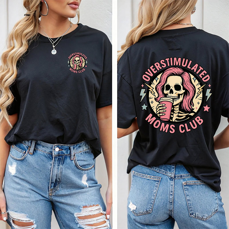 Funny Skeleton, Overstimulated Moms Club 2-sided T-shirt Funny Skeleton, Overstimulated Moms Club 2-sided T-shirt