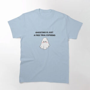 Ghosting Is Just A Free Trial Expiring Cute Ghost Meme Tee 3