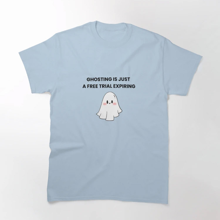 Ghosting Is Just A Free Trial Expiring Cute Ghost Meme Tee Ghosting Is Just A Free Trial Expiring Cute Ghost Meme Tee
