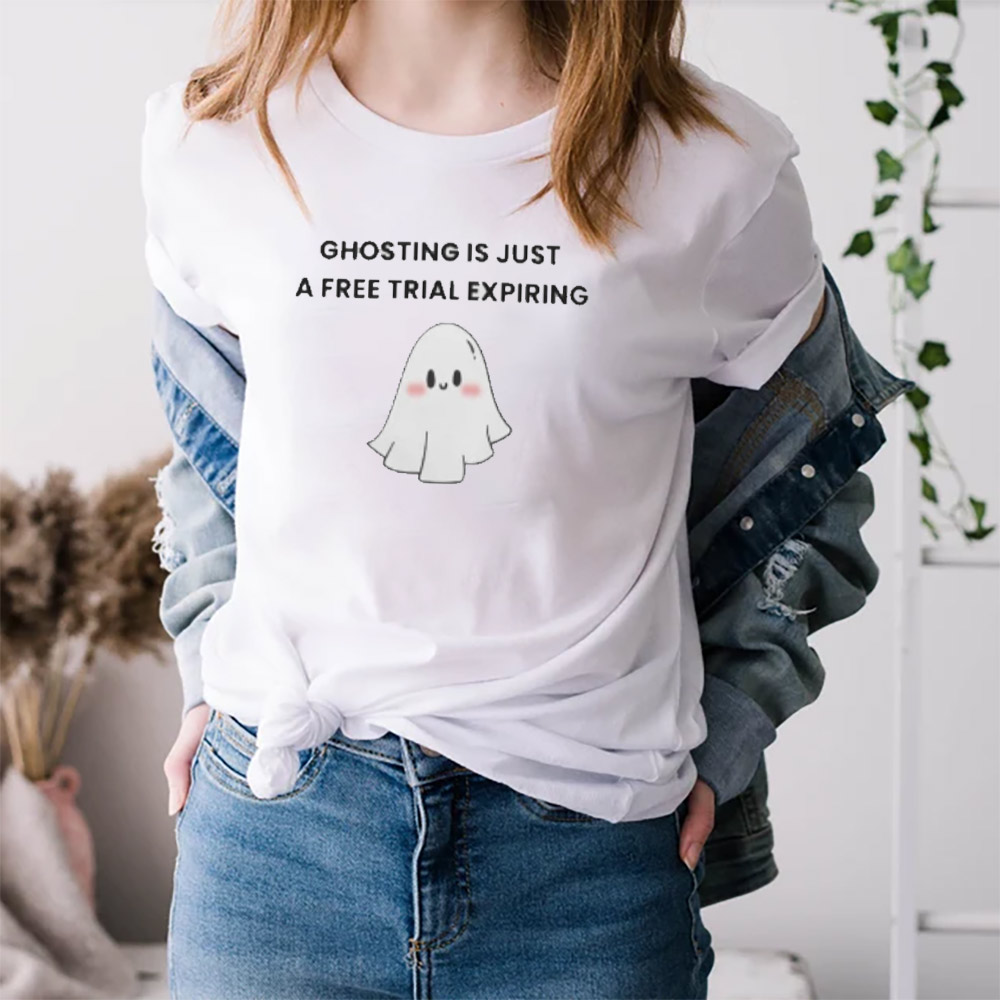 Ghosting Is Just A Free Trial Expiring Cute Ghost Meme Tee Ghosting Is Just A Free Trial Expiring Cute Ghost Meme Tee