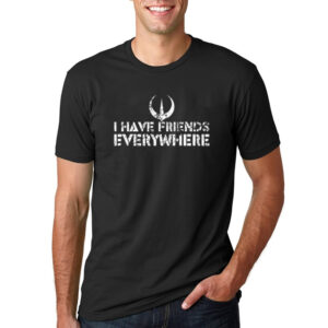 I Have Friends Everywhere Shirt 1