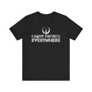 I Have Friends Everywhere Shirt 2