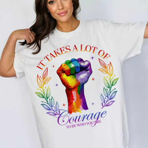 It Takes A Lot Of Courage To Be Who You Are LGBTQ Motivation T shirt 1