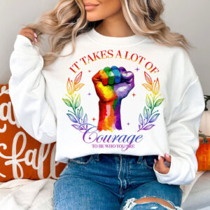 It Takes A Lot Of Courage To Be Who You Are LGBTQ Motivation T shirt 2