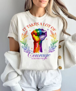 It Takes A Lot Of Courage To Be Who You Are LGBTQ Motivation T shirt 3