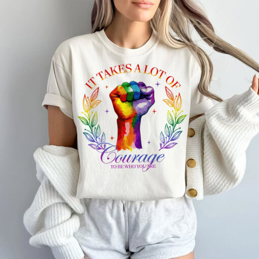 It Takes A Lot Of Courage To Be Who You Are LGBTQ Motivation T shirt 3