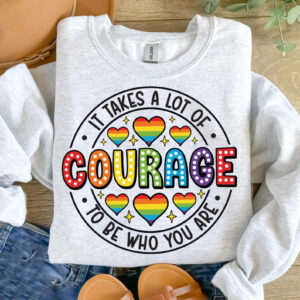 It takes a lot of Courage To be Who You are, june pride month T shirt 2