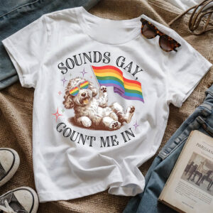LGBTQ Pride Dog Sounds Gay Count Me In Tee LGBTQ Pride Dog Sounds Gay Count Me In Tee