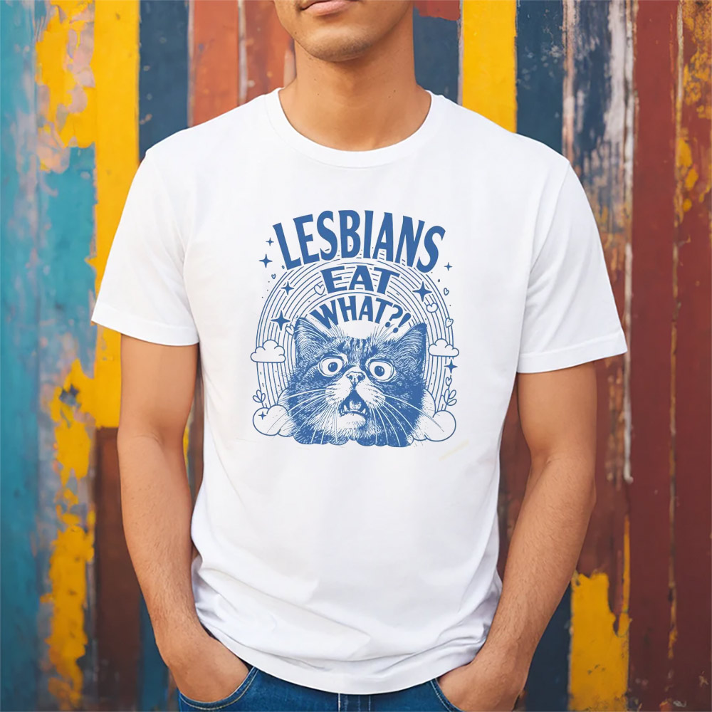 Lesbians Eat What Humor Sarcastic Cat Meme T-shirt Lesbians Eat What Humor Sarcastic Cat Meme T-shirt