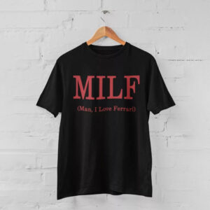 MILF Man I Love Ferrari Funny Quotes T shirt 2