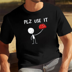 Plz use It Funny Brain Tee 3