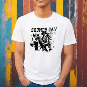 Sound Gay I’m In Cowgirl Queer T-shirt Sound Gay I’m In Cowgirl Queer T-shirt