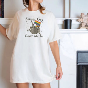 Sounds Gay Count Me In Funny Raccoon Pride Month Tee