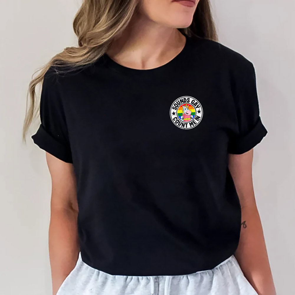 Sounds Gay Count Me In Rainbow Unicorn LGBT Hero T-shirt Sounds Gay Count Me In Rainbow Unicorn LGBT Hero T-shirt