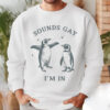 Sounds Gay I’m In Funny Penguin LGBTQ T-shirt