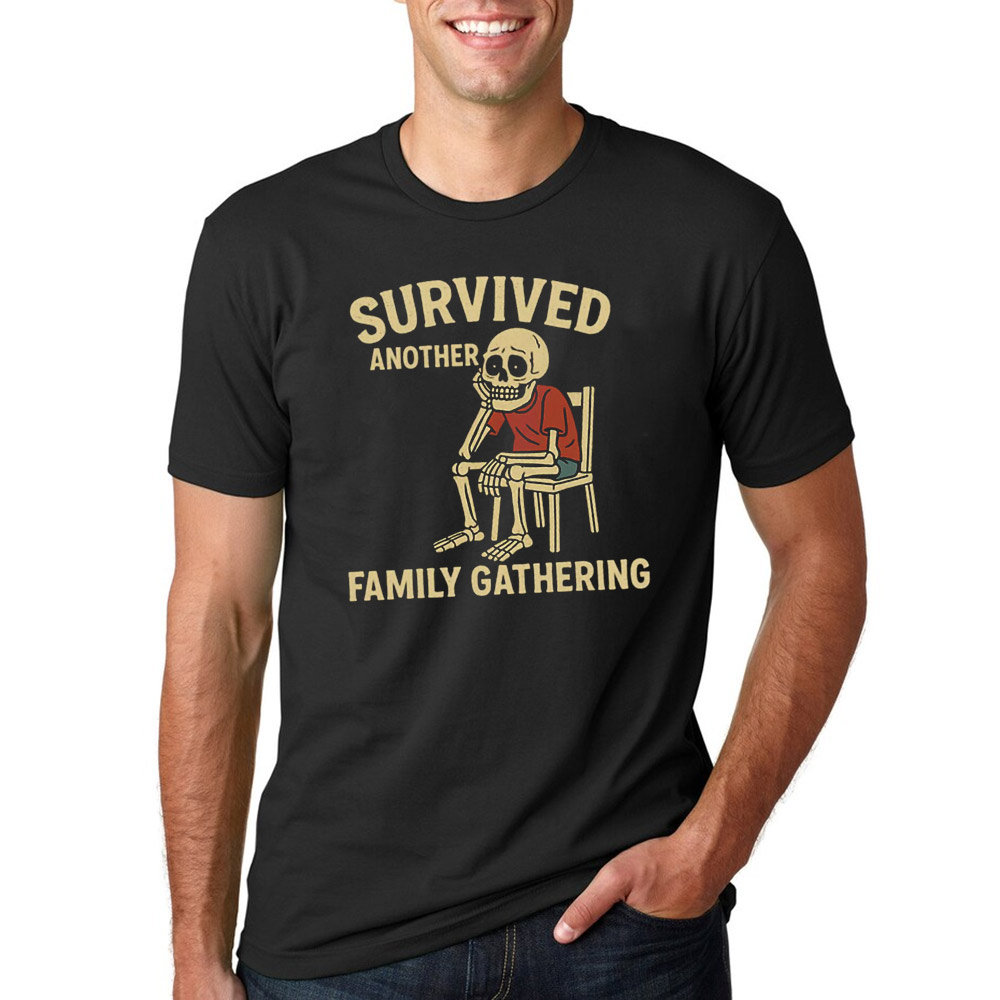 Survived Another Family Gathering Funny Skeleton Meme T-shirt Survived Another Family Gathering Funny Skeleton Meme T-shirt