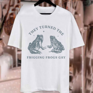 They Turned The Frigging Frogs Gay Pride LGBTQ T shirt 2
