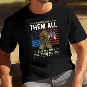 We Don’t Know Them All But We Owe Them All , American Flag T Shirts 1