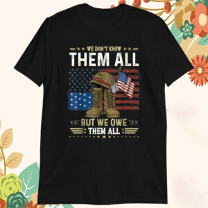 We Don’t Know Them All But We Owe Them All , American Flag T Shirts2