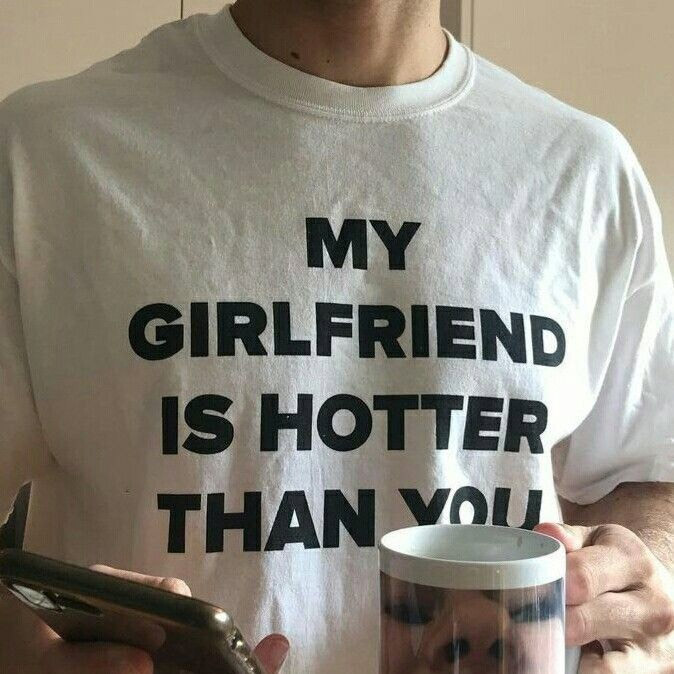My Girlfriend Is Hotter Than You Funny Slogan Shirt My Girlfriend Is Hotter Than You Funny Slogan Shirt