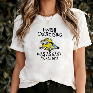 Wish Exercising Was As Easy As Eating Minion Cartoon T-shirt Wish Exercising Was As Easy As Eating Minion Cartoon T-shirt