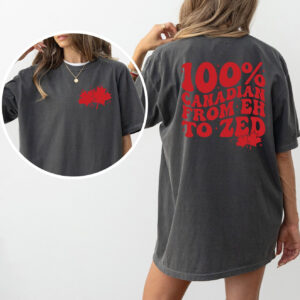100% Canadian From Eh To Zed 2 sided Comfort Colors T shirt 1
