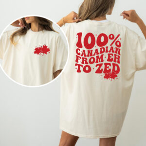 100% Canadian From Eh To Zed 2-sided Comfort Colors T-shirt 100% Canadian From Eh To Zed 2-sided Comfort Colors T-shirt