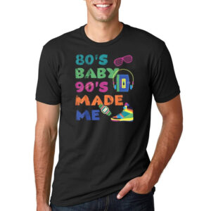 80's Baby 90's Made Me Retro Nostalgia Shirt 1