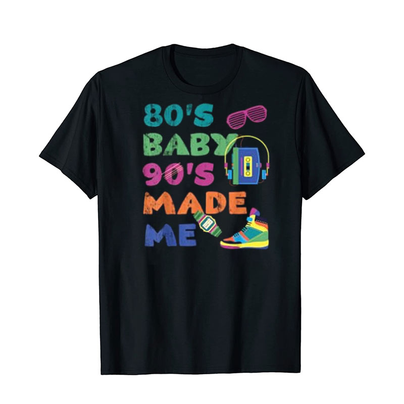 80's Baby 90's Made Me Retro Nostalgia Shirt 80's Baby 90's Made Me Retro Nostalgia Shirt