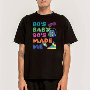 80’s Baby 90’s Made Me Retro Nostalgia Shirt 80’s Baby 90’s Made Me Retro Nostalgia Shirt