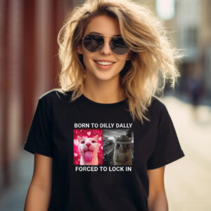 Born To Dilly Dally Forced To Lock In Cute Cat Meme T shirt 1