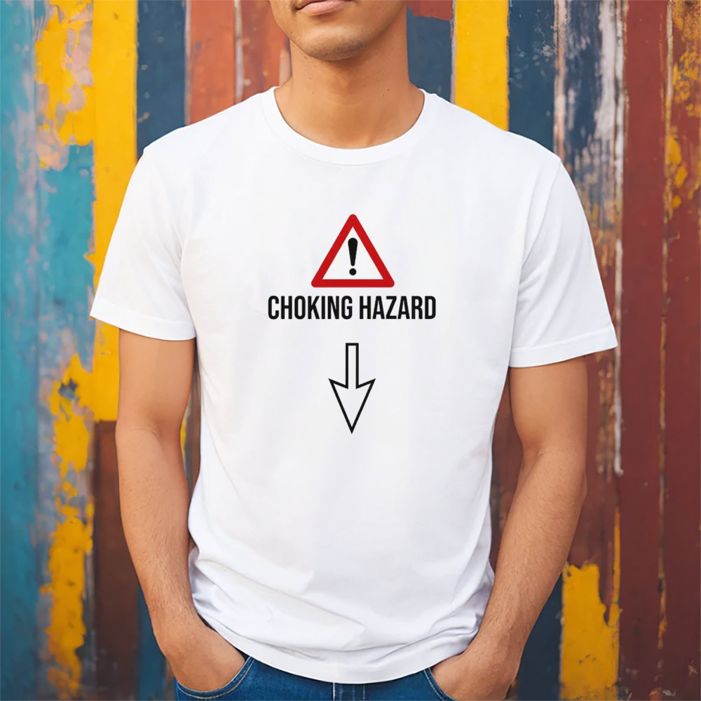 Choking Hazard Adult Funny T-shirt Choking Hazard Adult Funny T-shirt