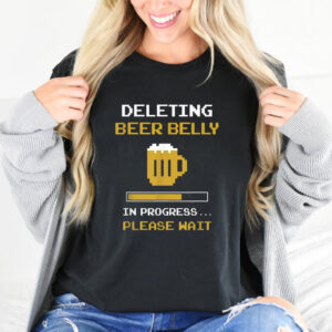 Deleting Beer Belly In Progress Funny T-shirt Deleting Beer Belly In Progress Funny T-shirt