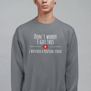 Don’t Worry I Got This Funny Youtube Meme T-shirt