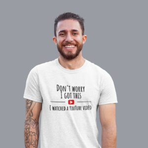 Don't Worry I Got This Funny Youtube Meme T shirt 2