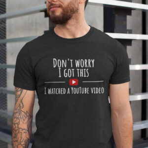 Don't Worry I Got This Funny Youtube Meme T shirt 3