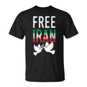 Free Iran, Iran Peace, Iran Flag T-shirt Free Iran, Iran Peace, Iran Flag T-shirt