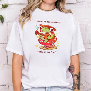 Frog I Long To Touch Grass Without The Gr T-shirt Frog I Long To Touch Grass Without The Gr T-shirt