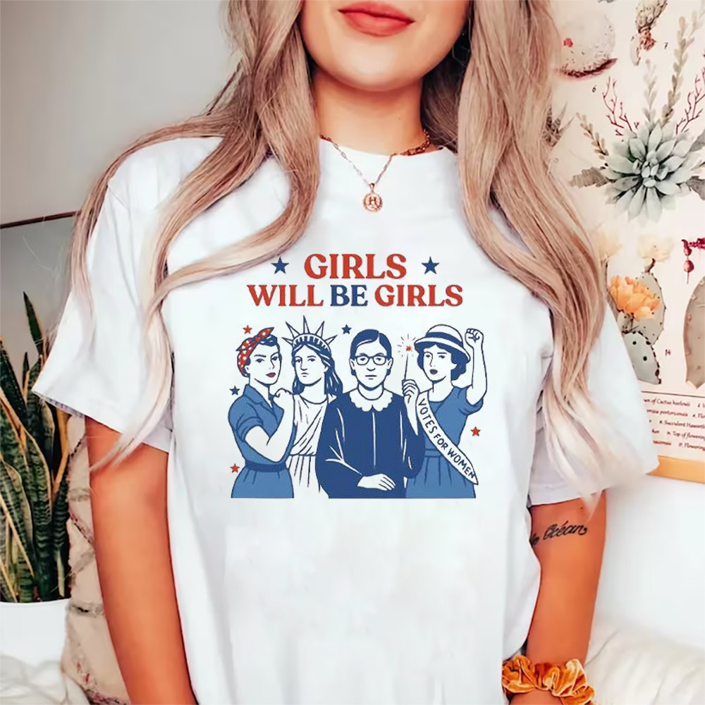 Girls Will Be Girls Patriotic Feminist 4th Of July T-shirt Girls Will Be Girls Patriotic Feminist 4th Of July T-shirt