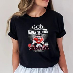 God First Family Second Then Georgia Bulldogs Football T shirt 3