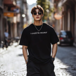 I Could Be Meaner Funny Quote T shirt 3