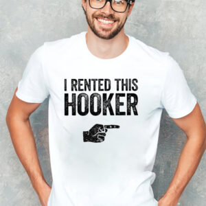 I Rented This Hooker Funny Sarcastic T shirt 2